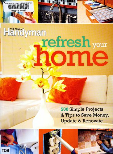 The Family Handyman Refresh Your Home 500 Simple Projects And Tips To Save Money Update And Renovate Editors Family Handyman