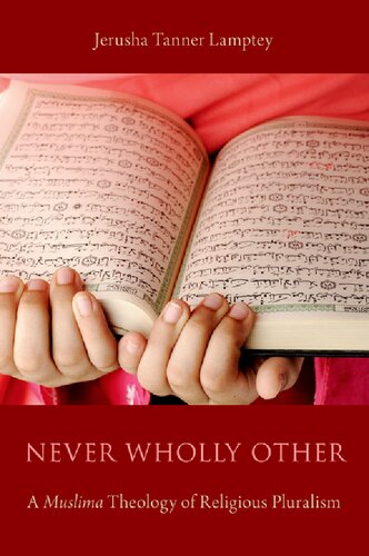 Never Wholly Other A Muslima Theology Of Religious Pluralism 1st Edition Jerusha Tanner Lamptey