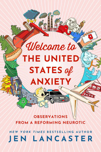 Welcome To The United States Of Anxiety Jen Lancaster