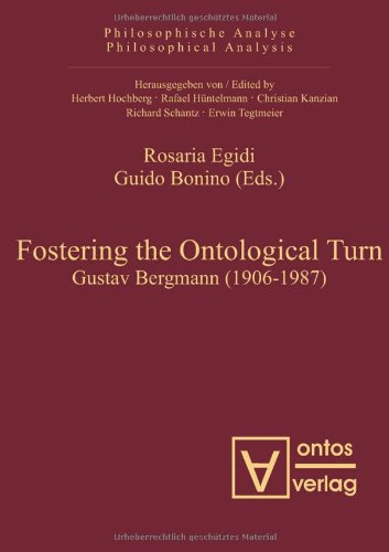 Fostering The Ontological Turn Gustav Bergmann 19061987 Rosaria Egidi Editor