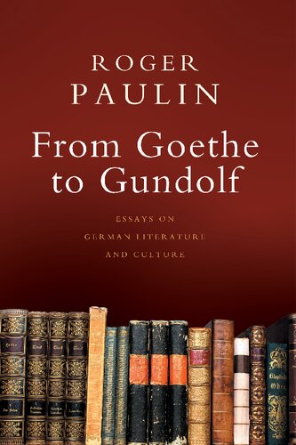 From Goethe To Gundolf Essays On German Literature And Culture Roger Paulin