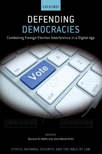 Defending Democracies Combating Foreign Election Interference In A Digital Age 1st Edition Jens David Ohlin Editor
