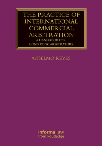 The Practice Of International Commercial Arbitration A Handbook For Hong Kong Arbitrators 1st Edition Anselmo Reyes