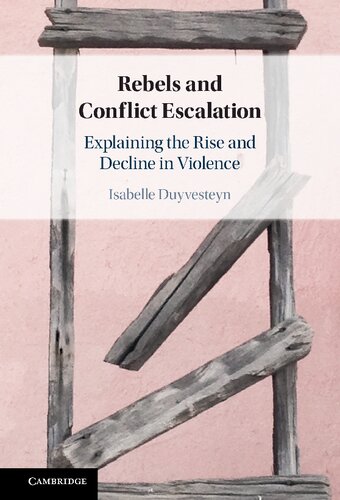 Rebels And Conflict Escalation Explaining The Rise And Decline In Violence Isabelle Duyvesteyn