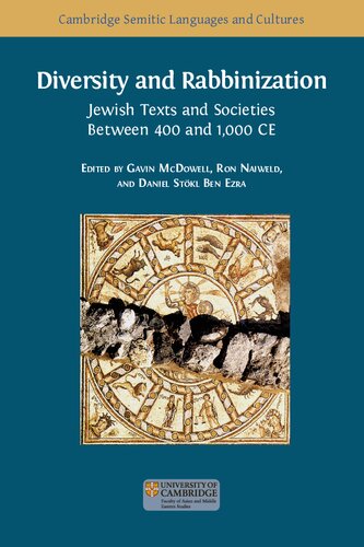 Diversity And Rabbinization Jewish Texts And Societies Between 400 And 1000 Ce Gavin Mcdowell