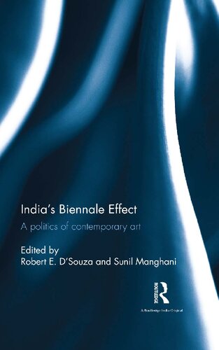 Indias Biennale Effect A Politics Of Contemporary Art Robert E Dsouza