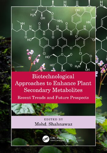 Biotechnological Approaches To Enhance Plant Secondary Metabolites Recent Trends And Future Prospects 1st Edition Mohd Shahnawaz Editor