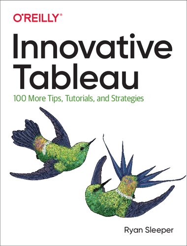 Innovative Tableau 100 More Tips Tutorials And Strategies 1st Edition Ryan Sleeper