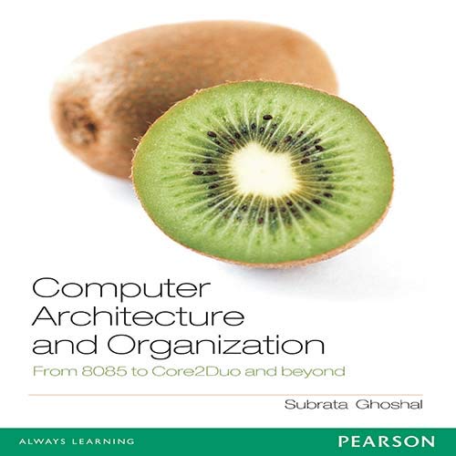 Computer Architecture And Organization From 8085 To Core2duo And Beyond 1st Edition Subrata Ghoshal