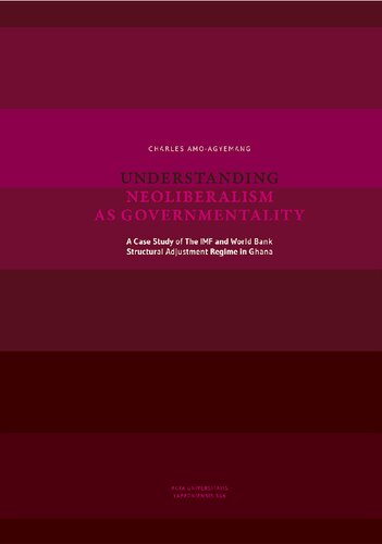 Understanding Neoliberalism As Governmentality A Case Study Of The Imf And World Bank Structural Adjustment Regime In Ghana Charles Amoagyemang