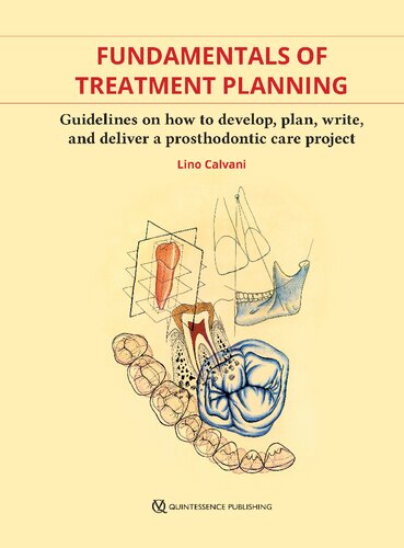 Fundamentals Of Treatment Planning Guidelines On How To Develop Plan Write And Deliver A Prosthodontic Care 1st Edition Lino Calvani