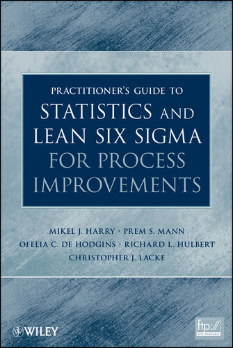 Practitioners Guide To Statistics And Lean Six Sigma For Process Improvements 1st Edition Mikel J Harry