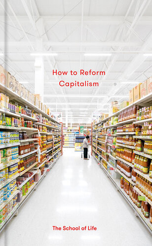 How To Reform Capitalism Illustrated The School Of Life