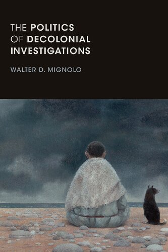 The Politics Of Decolonial Investigations Walter D Mignolo