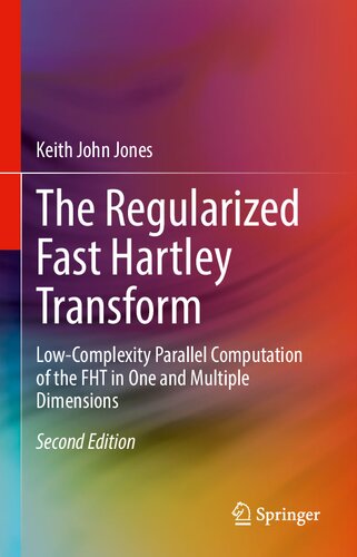 The Regularized Fast Hartley Transform Lowcomplexity Parallel Computation Of The Fht In One And Multiple Dimensions 2nd Edition Jones