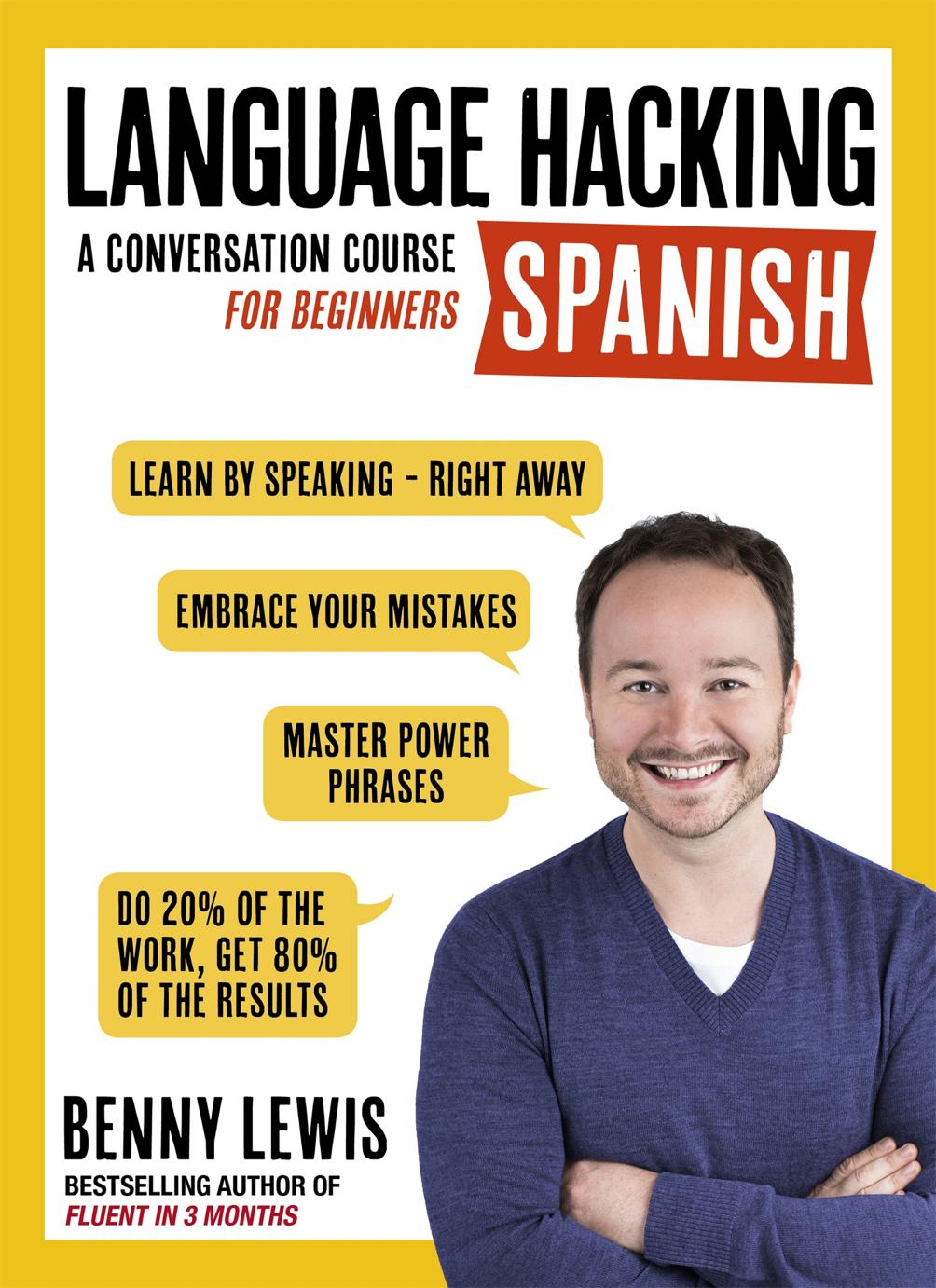 Language Hacking Spanish Learn How To Speak Spanish Right Away Benny Lewis