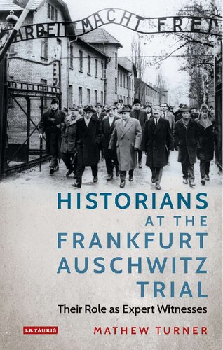 Historians At The Frankfurt Auschwitz Trial Their Role As Expert Witnesses Mathew Turner