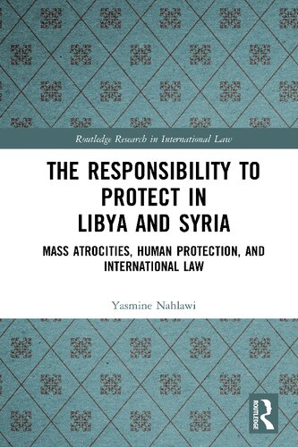 The Responsibility To Protect In Libya And Syria Mass Atrocities Human Protection And International Law Yasmine Nahlawi
