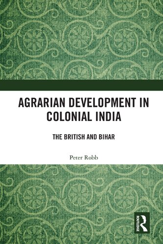 Agrarian Development In Colonial India The British And Bihar Peter Robb