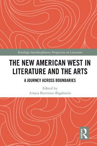 The New American West In Literature And The Arts A Journey Across Boundaries 1st Edition Amaia Ibarraranbigalondo Editor