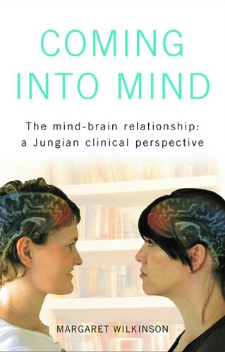 Coming Into Mind The Mindbrain Relationship A Jungian Clinical Perspective 1st Edition Margaret Wilkinson