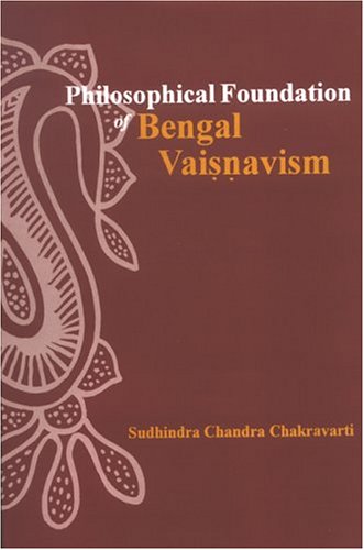 Philosophical Foundation Of Bengal Vaisnavism Sudhindra Chandra Chakravarti
