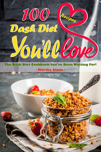 100 Dash Diet Recipes Youll Love 1st Edition Martha Stone