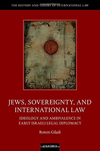 Jews Sovereignty And International Law Ideology And Ambivalence In Early Israeli Legal Diplomacy Rotem Giladi