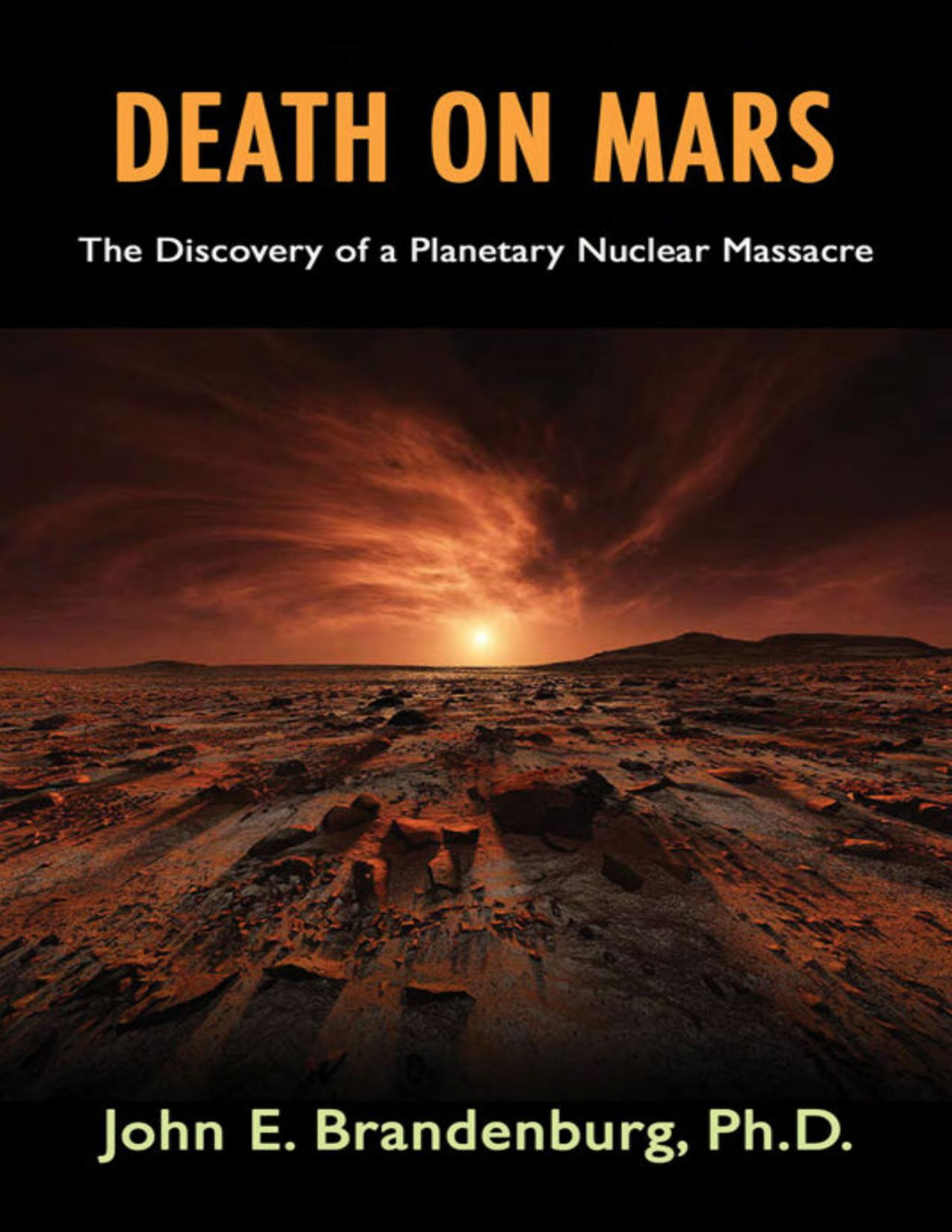 Death On Mars The Discovery Of A Planetary Nuclear Massacre John E Brandenburg