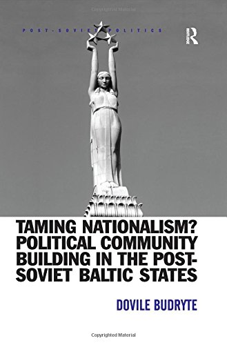 Taming Nationalism Political Community Building In The Postsoviet Baltic States Postsoviet Politics 1st Edition Dovile Budryte