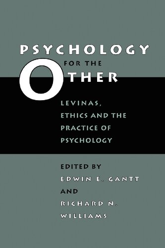 Psychology For The Other Levinas Ethics And The Practice Of Psychology Edwin E Gantt Richard N Williams