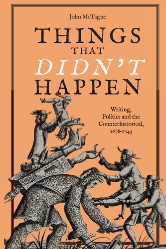 Things That Didnt Happen Writing Politics And The Counterhistorical 16781743 John Mctague