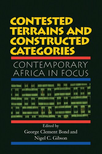 Contested Terrains And Constructed Categories Contemporary Africa In Focus George Clement Bond