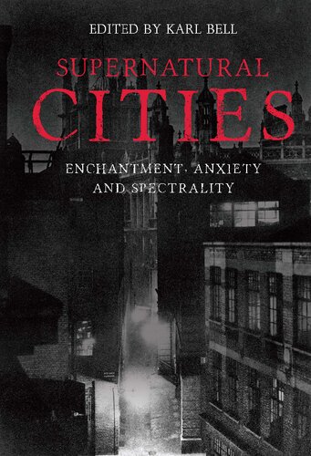 Supernatural Cities Enchantment Anxiety And Spectrality Karl Bell Editor