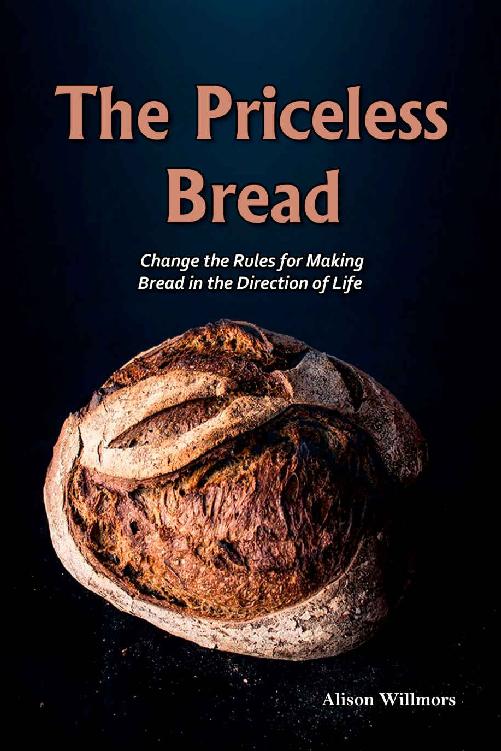 The Priceless Bread Change The Rules For Making Bread In The Direction Of Life Alison Willmors