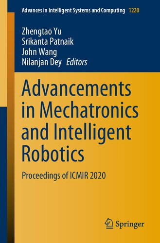 Advancements In Mechatronics And Intelligent Robotics Proceedings Of Icmir 2020 Advances In Intelligent Systems And Computing 1220 1st Ed 2021 Zhengtao Yu Editor