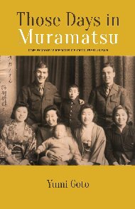 Those Days In Muramatsu One Womans Memoir Of Occupied Japan Yumi Goto