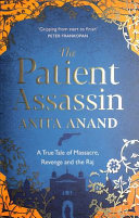 The Patient Assassin A True Tale Of Massacre Revenge And The Raj Anand