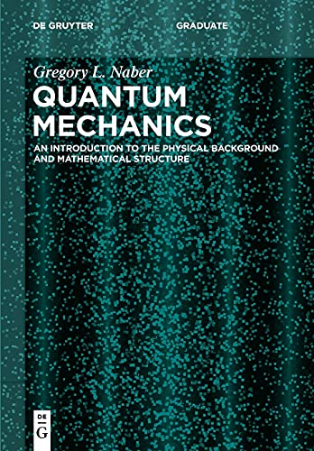 Quantum Mechanics An Introduction To The Physical Background And Mathematical Structure 1st Edition Gregory L Naber
