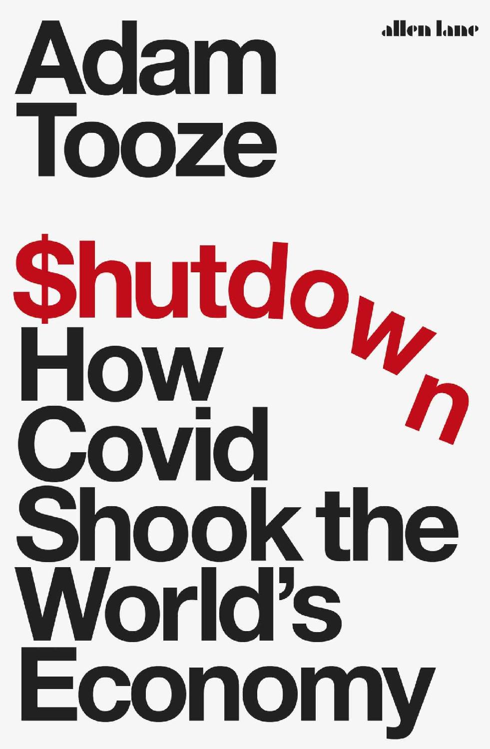 Shutdown How Covid Shook The Worlds Economy Adam Tooze