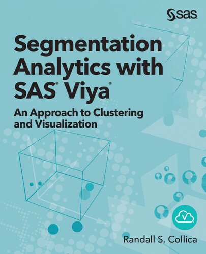 Segmentation Analytics With Sas Viya An Approach To Clustering And Visualization Hardcover Edition Randall S Collica