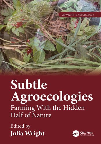 Subtle Agroecologies Farming With The Hidden Half Of Nature 1st Edition Julia Wright Editor