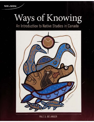 Ways Of Knowing An Introduction To Native Studies In Canada 1st Edition Yale Deron Belanger