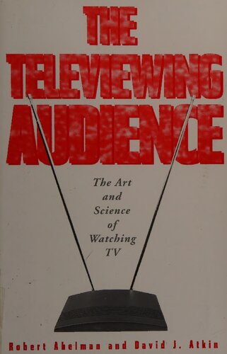 The Televiewing Audience The Art Science Of Watching Tv Robert Abelman