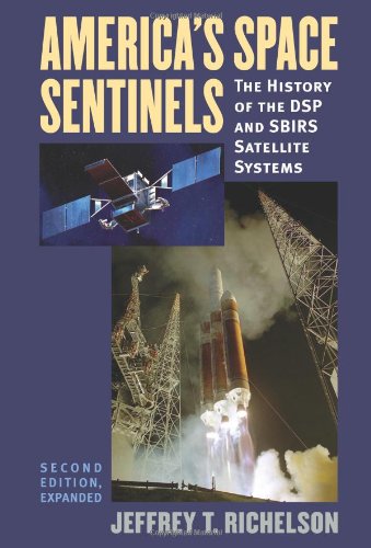 Americas Space Sentinels The History Of The Dsp And Sbirs Satellite Systems Modern War Studies 2nd Edition Jeffrey T Richelson