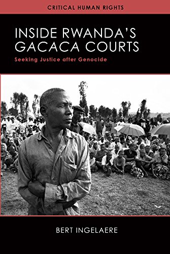 Inside Rwandas Gacaca Courts Seeking Justice After Genocide Critical Human Rights 1st Edition Bert Ingelaere