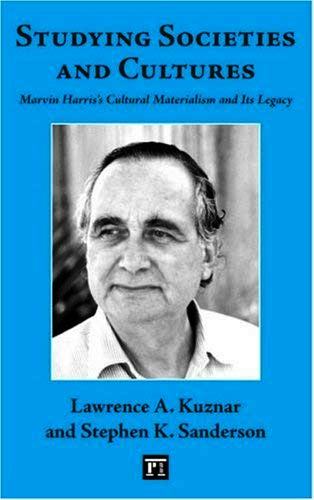 Studying Societies And Cultures Marvin Harriss Cultural Materialism And Its Legacy 1st Edition Kuznar