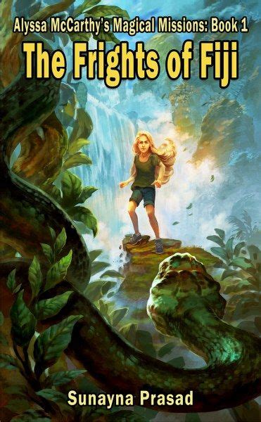 The Frights Of Fiji Alyssa Mccarthys Magical Missions Prasad