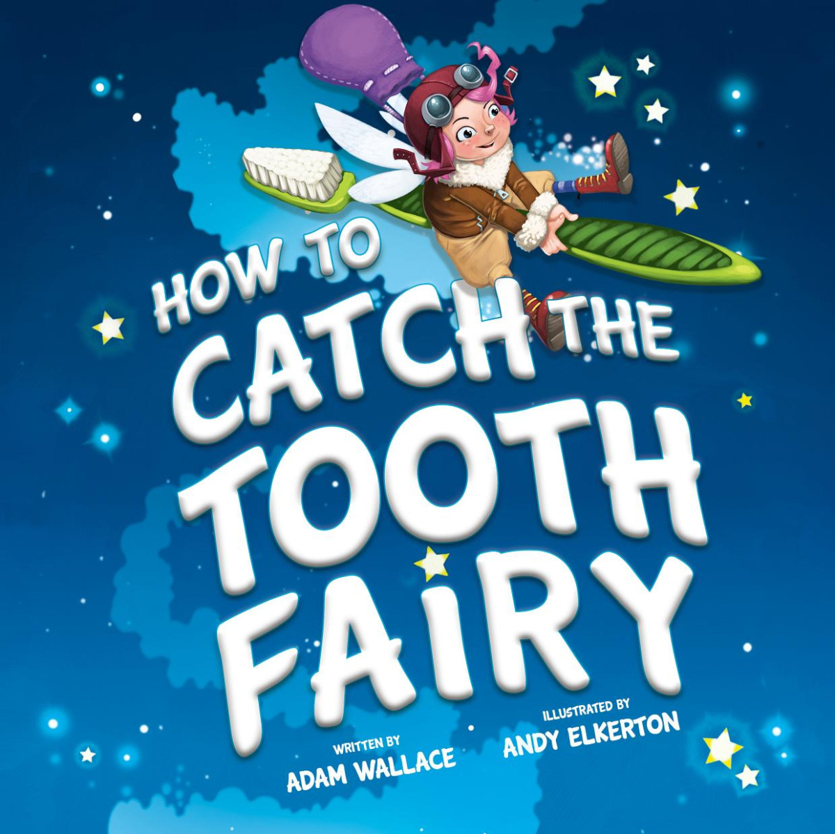 How To Catch The Tooth Fairy Illustrated Adam Wallace Andy Elkerton