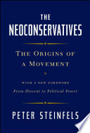 The Neoconservatives The Origins Of A Movement With A New Foreword From Dissent To Political Power Reissue Steinfels
